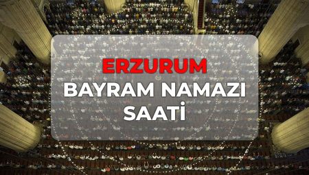 Erzurum bayram namazı saat kaçta 2026? DİYANET Erzurum bayram namazı saati!